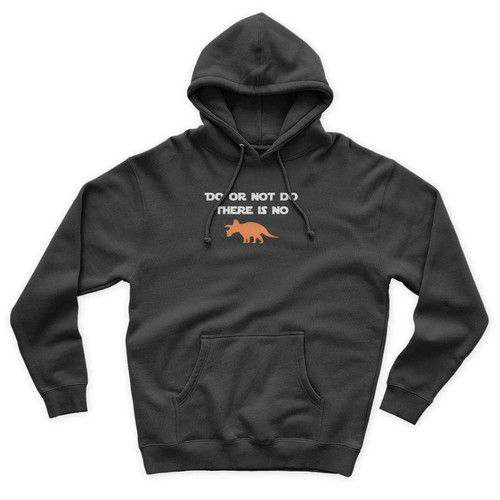 Do Or Not Do There Is No Triceratops Funny Star Wars Inspired Yoda Saying Star Wars Unisex Hoodie