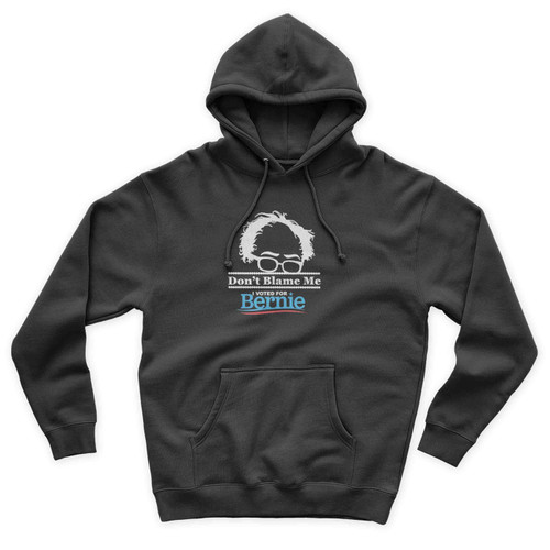Don't Blame Me I Voted For Bernie Bernie Sander For President Bernie 2016 Unisex Hoodie