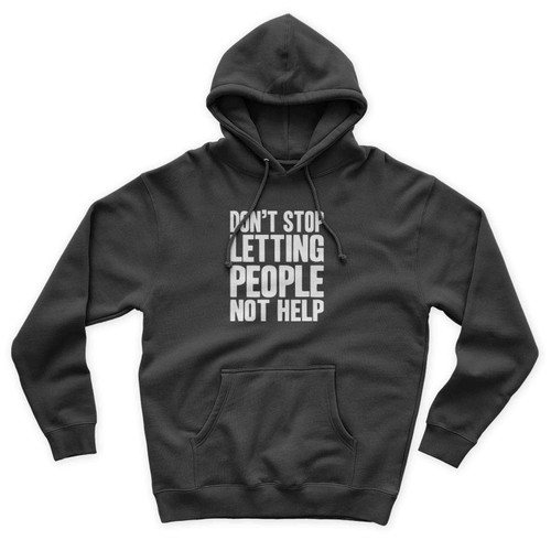 Dont Stop Letting People Not Help Impractical Jokers Fan Made Unisex Hoodie