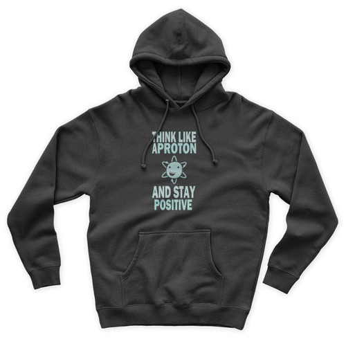 Excuse Me While I Science Think Like A Proton And Stay Positive Unisex Hoodie