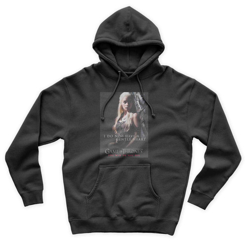 Game Of Thrones I Do Not Have A Gentle Heart Unisex Hoodie