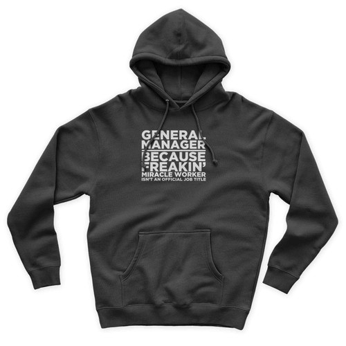General Manager Because Freakin' Miracle Worker Isn't An Official Job Title Unisex Hoodie