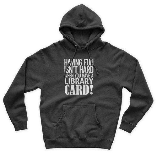 Having Fun Isn't Hard When You've A Library Card Unisex Hoodie