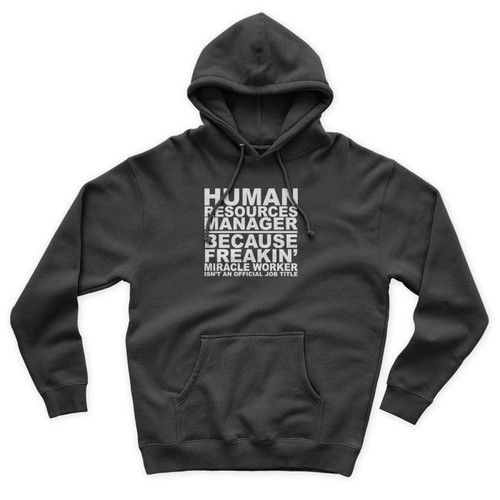 Human Resources Manager Because Feakin' Miracle Worker Isn't An Official Job Title Unisex Hoodie