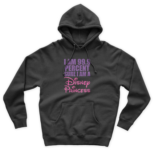 I Am 99 Point 9 Percent Sure I Am A Disney Princess Unisex Hoodie