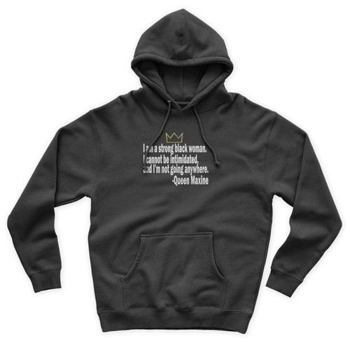 I Am Strong Black Woman Cannot Be Intimidated Queen Maxine Quotes Unisex Hoodie