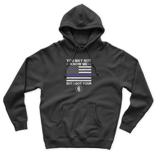 I Got Your 6 The Blue Lives Matter You May Not Know Me You May Not Know Me But I Got Your 6 Usa Flag Unisex Hoodie