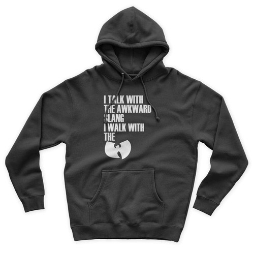 I Talk With The Awkward Slang I Walk With The Wu Tang Clan Unisex Hoodie