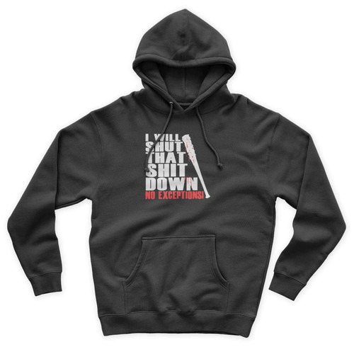 I Will Shut That Shit Down No Exceptions Negan The Walking Dead Parody Unisex Hoodie