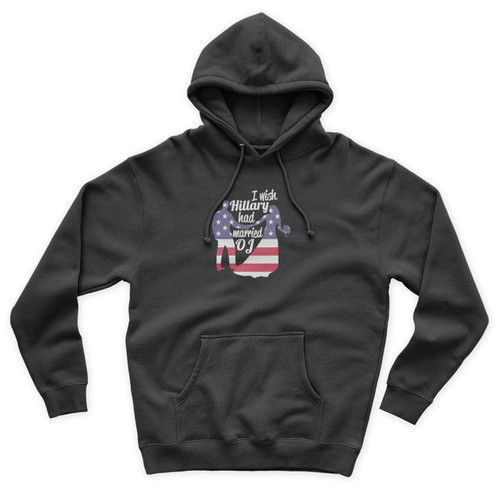I Wish Hillary Had Married Oj Anti Hillary Donald Trump Trump Donald Trump Republican Anti Hillary Trump For President Unisex Hoodie