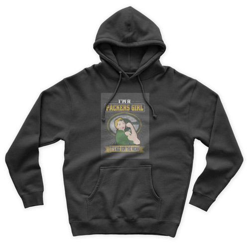 I'm A Packers Girl It's Not For The Weak Unisex Hoodie