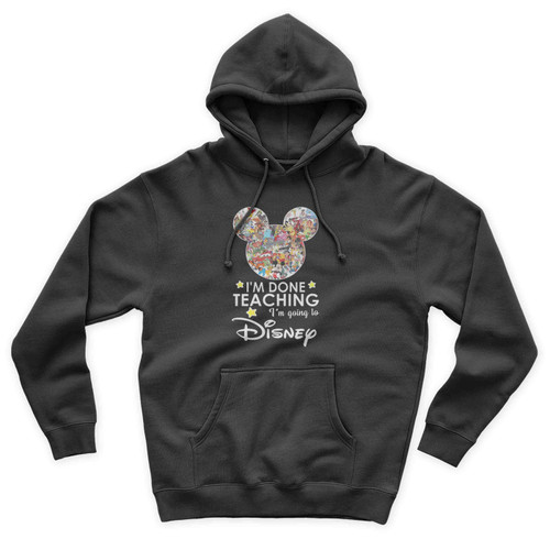 I'm Done Teaching I'm Going To Walt Disney Unisex Hoodie