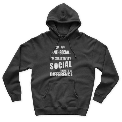 I'm Not Anti-Social I'm Selectively Social There's A Difference Unisex Hoodie