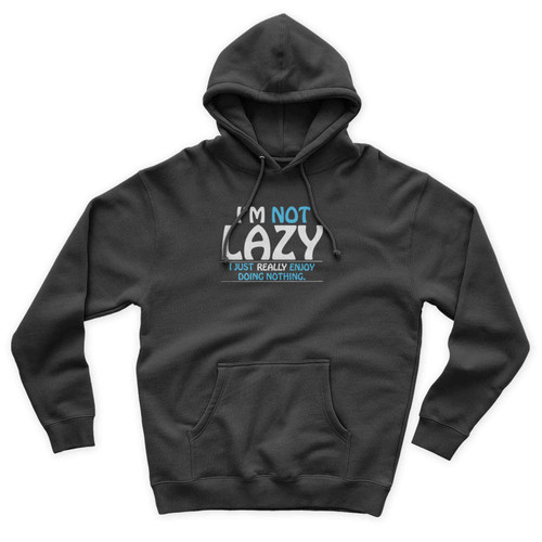 I'm Not Lazy I Just Really Enjoy Doing Nothing Funny Saying Unisex Hoodie