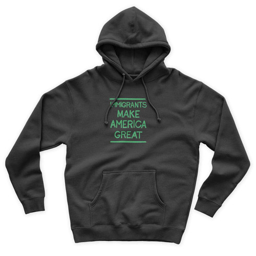 Immigrant Love Immigrants Make America Great Unisex Hoodie