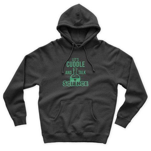 Let's Cuddle And Talk Science Atoms Try Science Geek Nerd Nerdy Periodic Chemistry Funny Unisex Hoodie