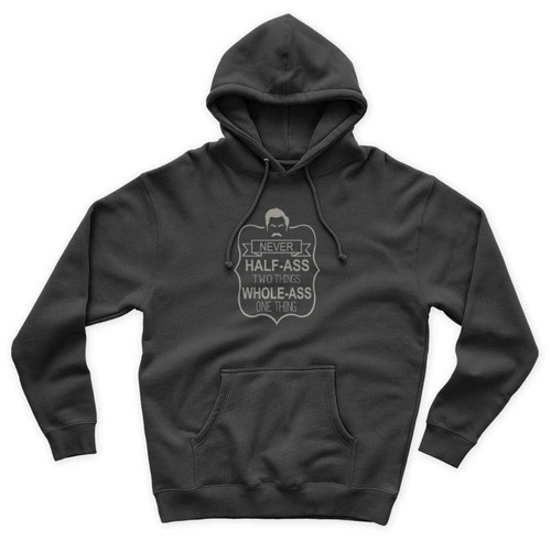 Never Half Ass Two Things Whole Ass Two Things Ron Swanson Quote Unisex Hoodie