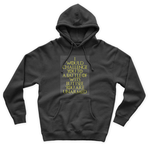Quote I Would Challenge You To A Battle Of Wits But I See You Are Unarmed Unisex Hoodie