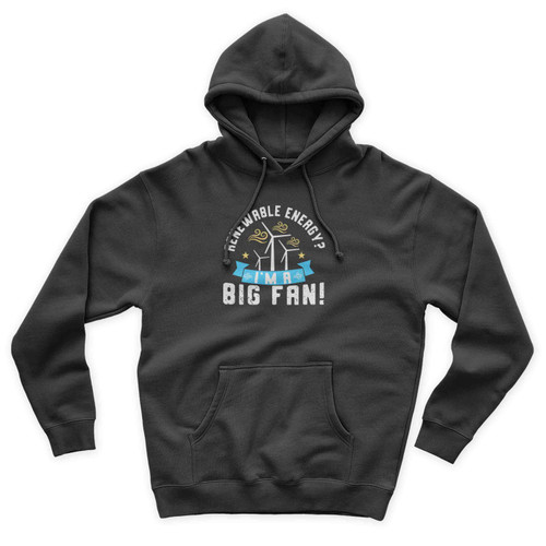 Renewable Energy I'm A Big Fan Unisex Hoodie