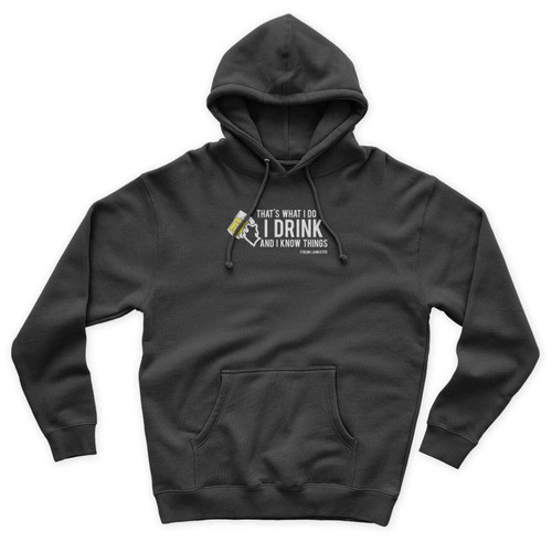 That's What I Do I Drink And I Know Things Parody Game of Thrones Tyrion Lannister Unisex Hoodie