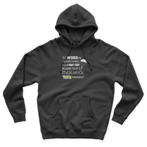 The Word I'm Searching For I Can't Say Because There's Preschool Toys Present Unisex Hoodie