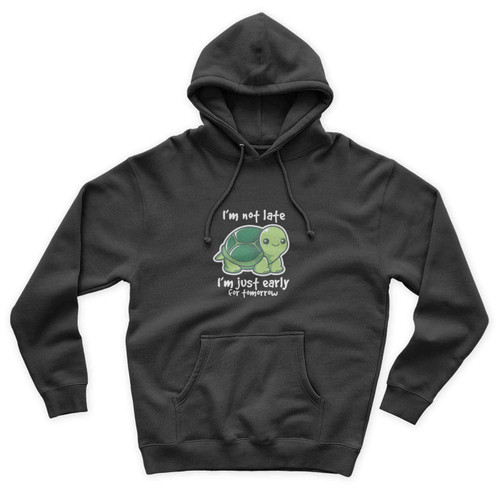 Turtle I Am Not Late I Am Just Early For Tomorrow Unisex Hoodie