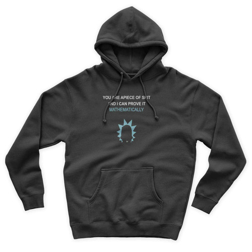 you are a piece of shit and i can prove it mathematically Rick and Morty Unisex Hoodie