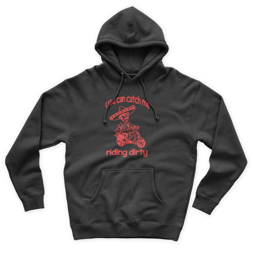 You Can Catch Me Riding Dirty Funny Cinco De Mayo Dirty Sanchez Unisex Hoodie