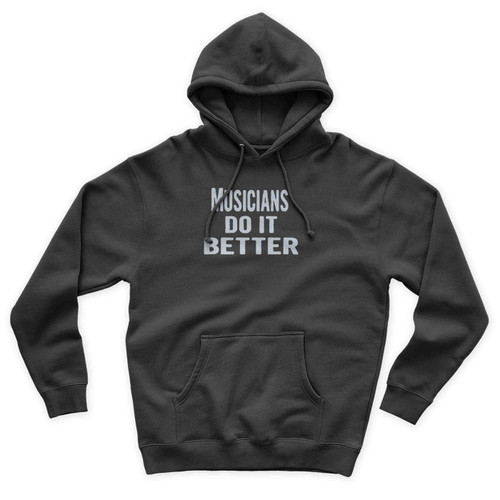 Musicians Do It Better Simple Art Unisex Hoodie