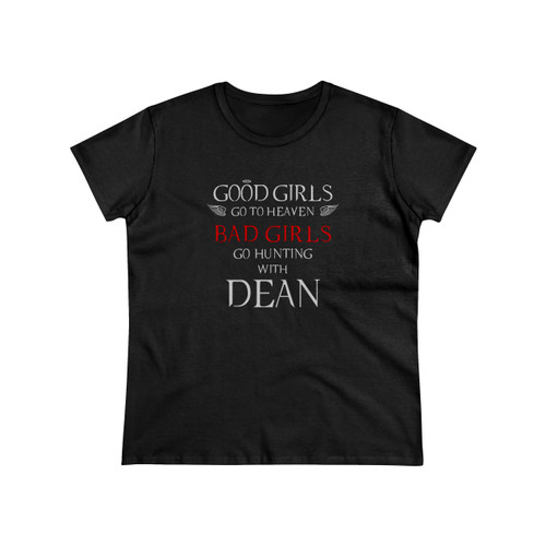 Good Girl Go To Heaven Bad Girls Go Hunting With Dean Women's T-Shirt