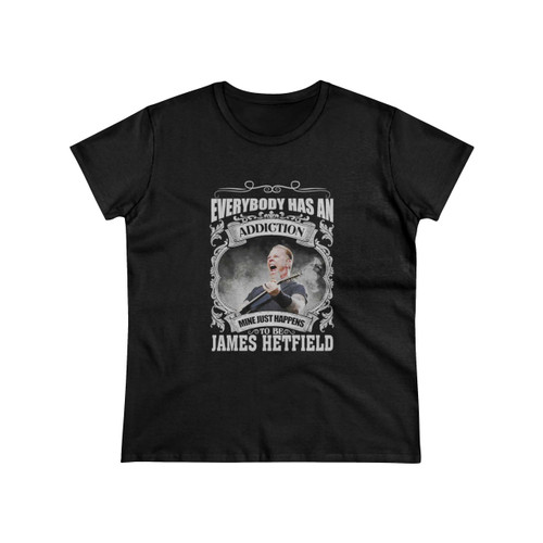 Everybody Has An Mine Just Happens To Be James Hetfield Women's T-Shirt