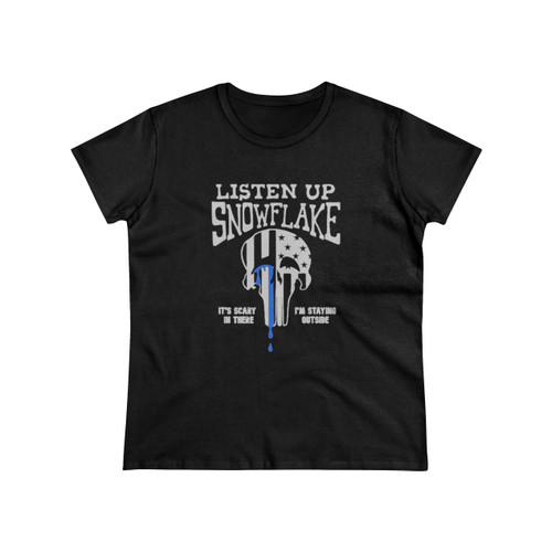 Listen Up Snowflake It Is Scary In There I Am Staying Outside Women's T-Shirt