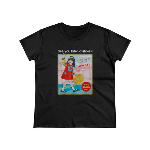 See You Later Assholes And Casual Trendy And Sassy Women's T-Shirt