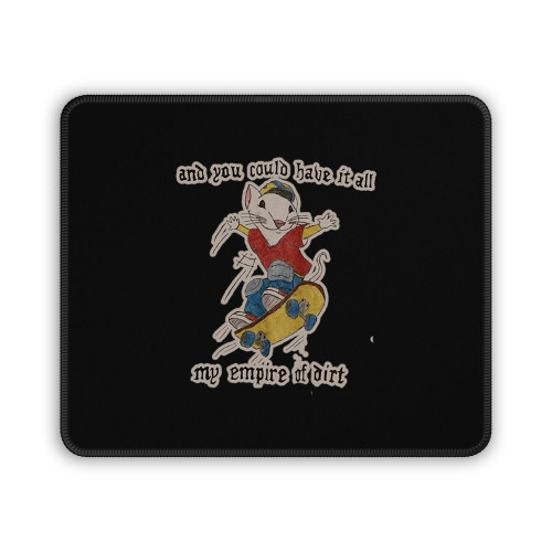 And You Could Have It All My Empire Of Dirt Love Art Mouse Pad