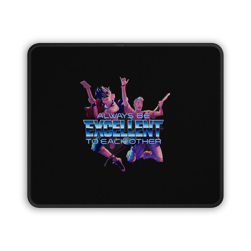 Bill And Ted Always Be Excellent To Each Other Mouse Pad