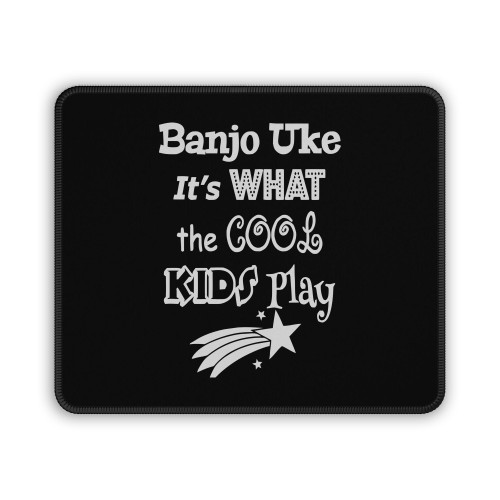 Banjo Uke Its What The Cool Kids Play Mouse Pad
