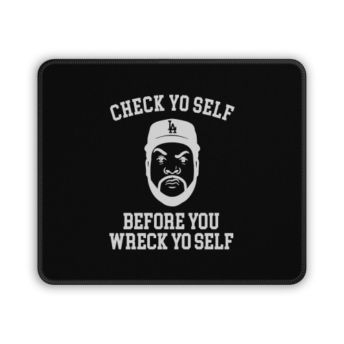 Check Yo Self Before You Wreck Yo Self Ice Cube Mouse Pad