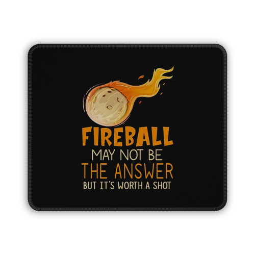 Fireball May Not Be The Answer Funny Mouse Pad