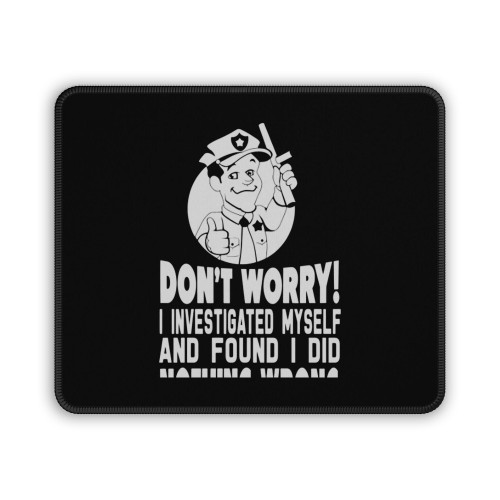 Cop Police Investigated Myself Found Nothing Wrong Mouse Pad Cop Police Investigated Myself Found Nothing Wrong Mouse Pad