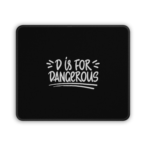 D Is For Dangerou Mouse Pad D Is For Dangerou Mouse Pad