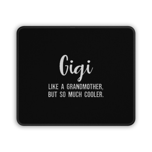 Gigi Like A Grandmother But So Much Cooler Mouse Pad