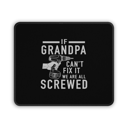 Grandpa Shirt If Grandpa Ca Not Fix It We Are All Screwed Mouse Pad
