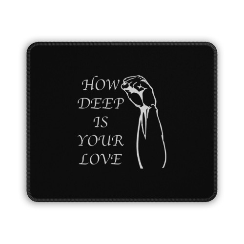 How Deep Is Your Love Mouse Pad