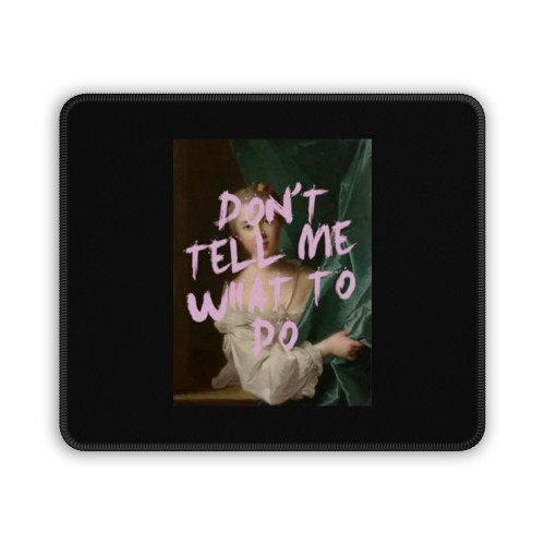 Don't Tell Me What To Do Victorian Mouse Pad