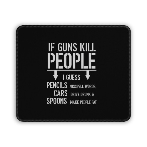 If Guns Kill People Mouse Pad