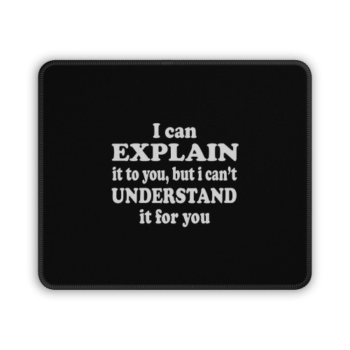 I Can Explain Cannot Understand Funny Mouse Pad