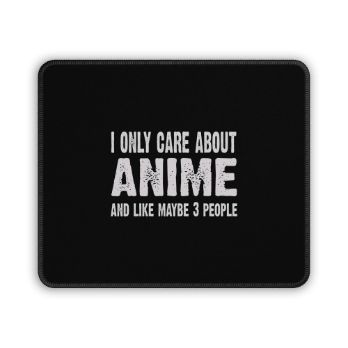 I Only Care About Anime And Like 3 People Novelty Funny Mouse Pad