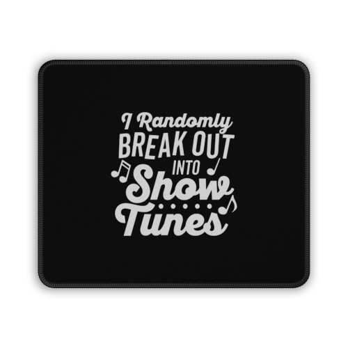 I Randomly Break Out Into Show Tunes Mouse Pad