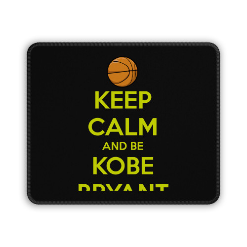 Keep Calm And Be Kobe Bryant Mouse Pad