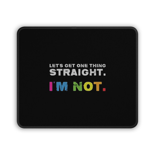 Let Is Get One Thing Straight I Am Not Mouse Pad